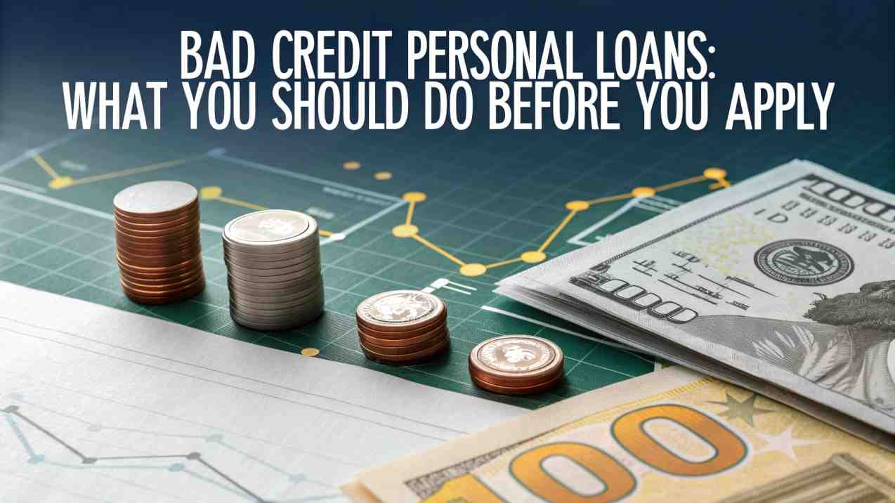 Bad credit personal loans: What you should do before you apply