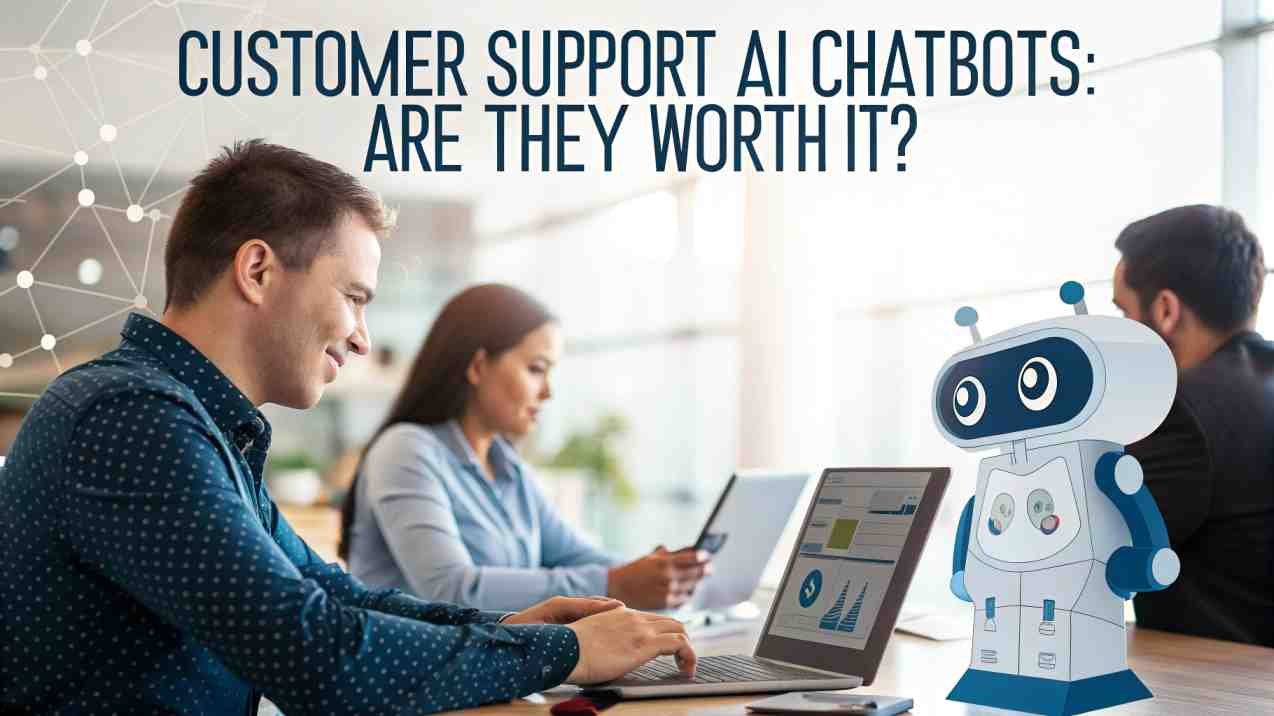 Customer support AI Chatbots: Are They Worth It?